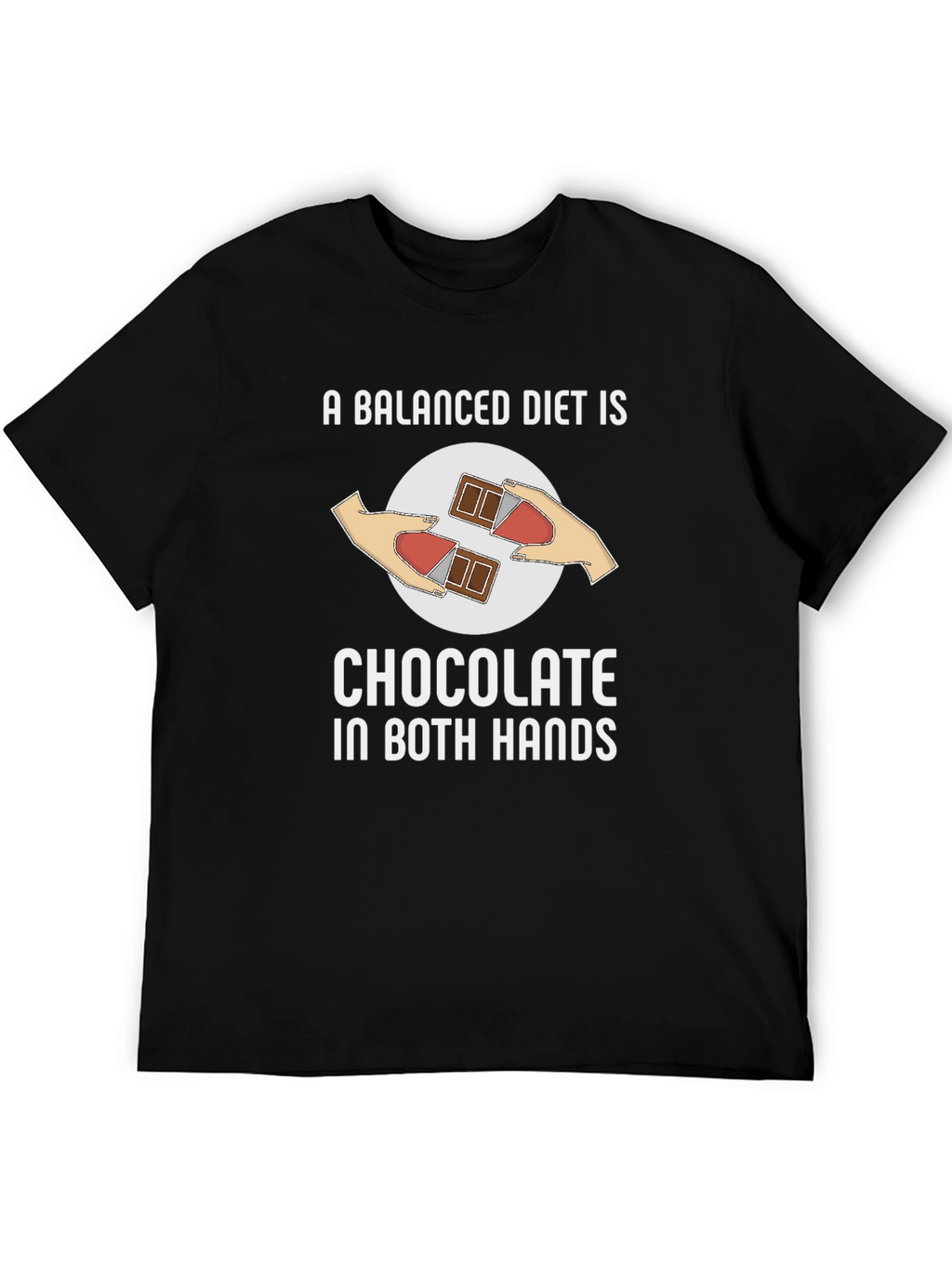 Chocolate in Both Hands T-Shirt Funny Balanced Diet