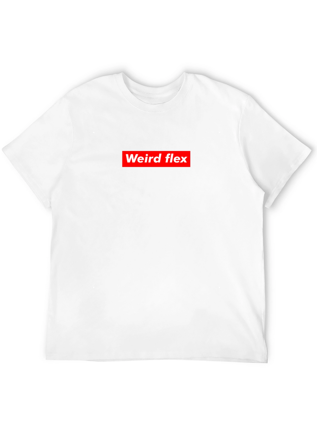Weird Flex T-Shirt - Bold Statement Tee