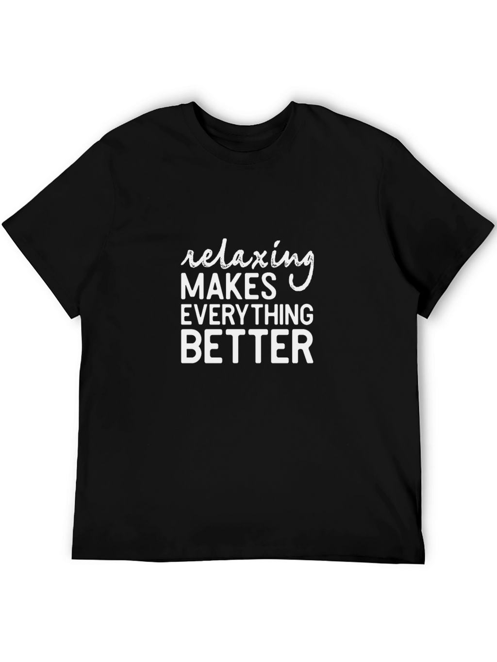 Relaxing Makes Everything Better T-Shirt