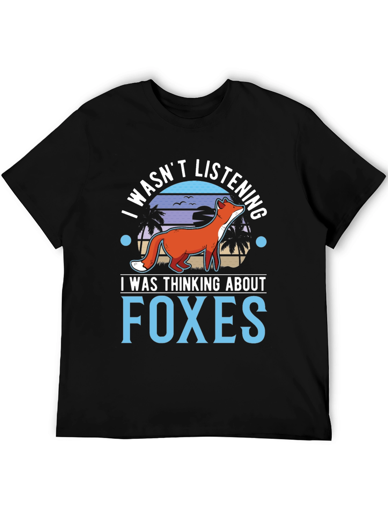I Wasnt Listening Foxes Graphic T-Shirt