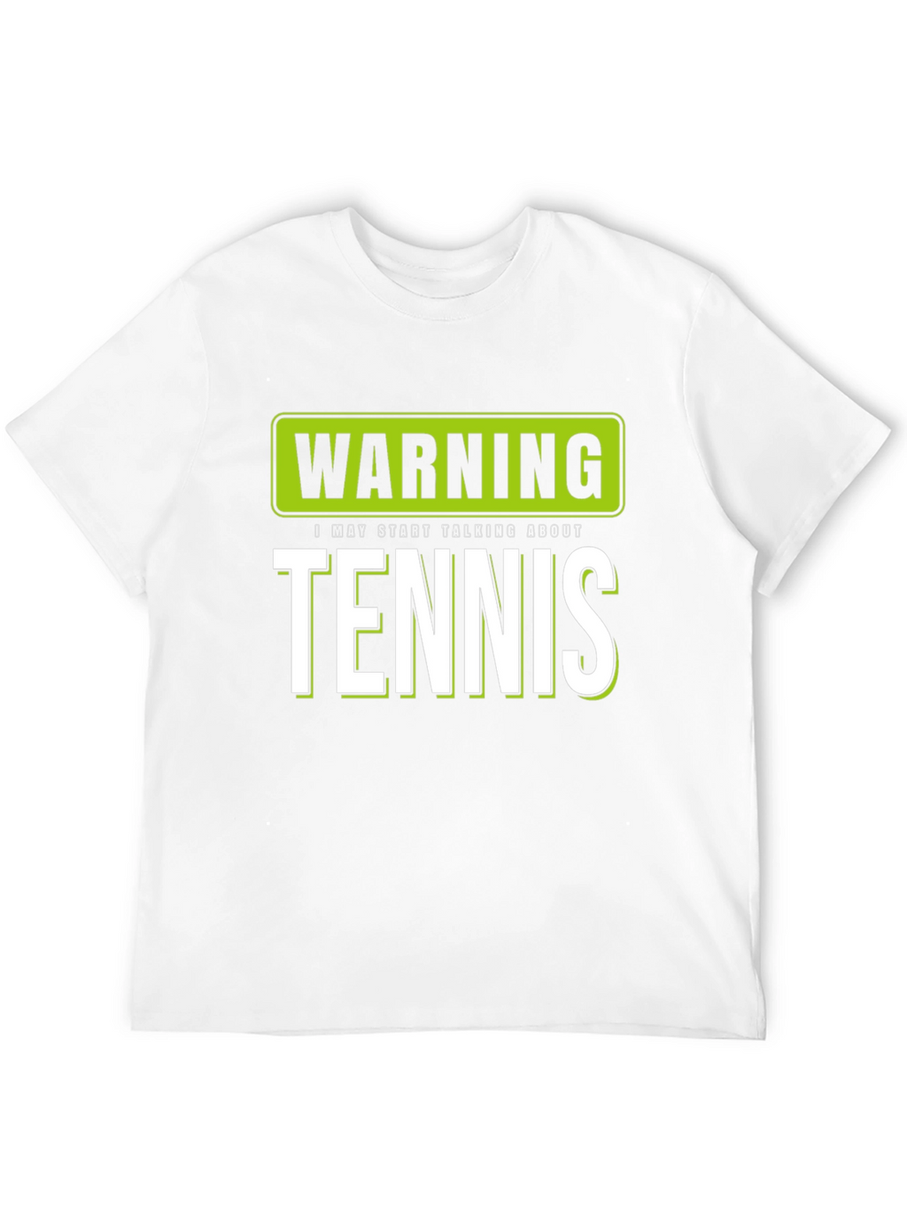 Warning: I May Start Talking About Tennis T-Shirt