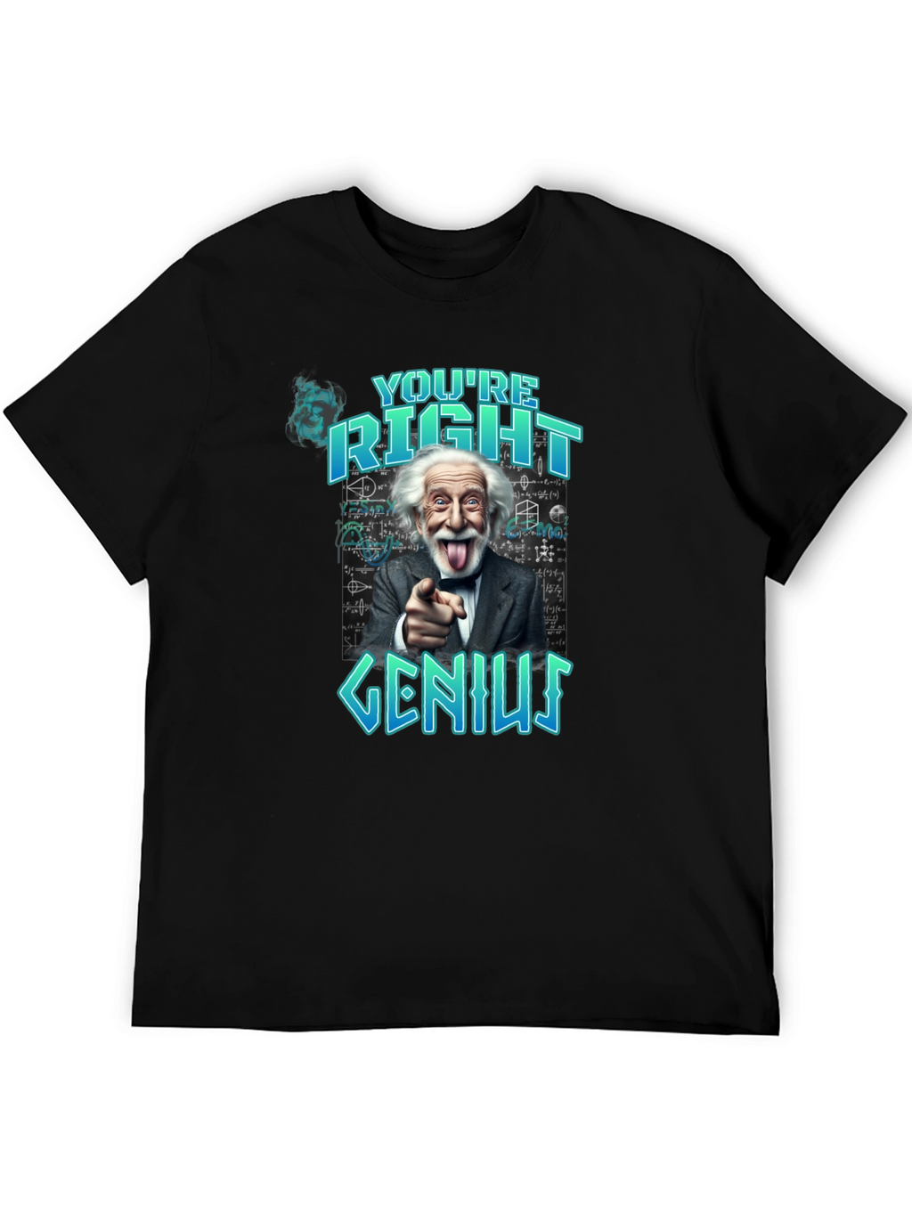 Youre Right Genius Graphic Tee