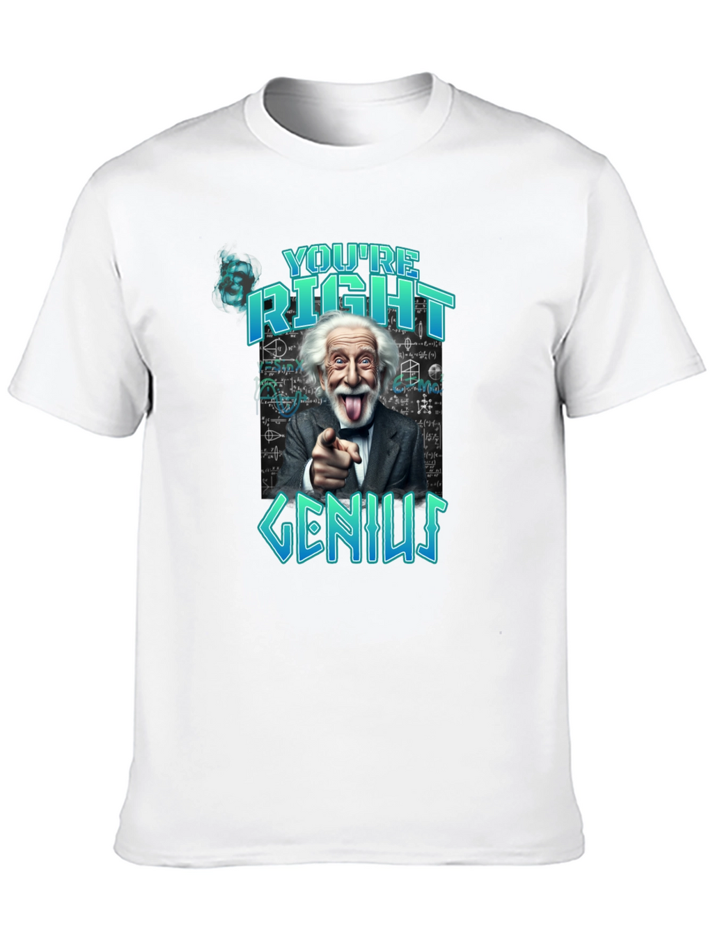 Youre Right Genius Graphic Tee