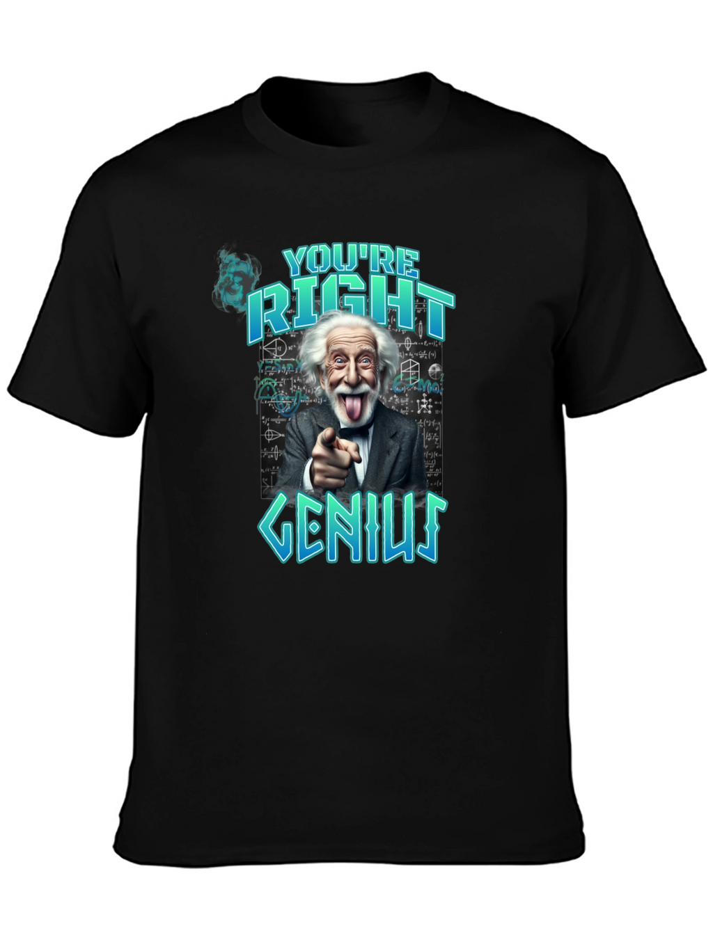 Youre Right Genius Graphic Tee