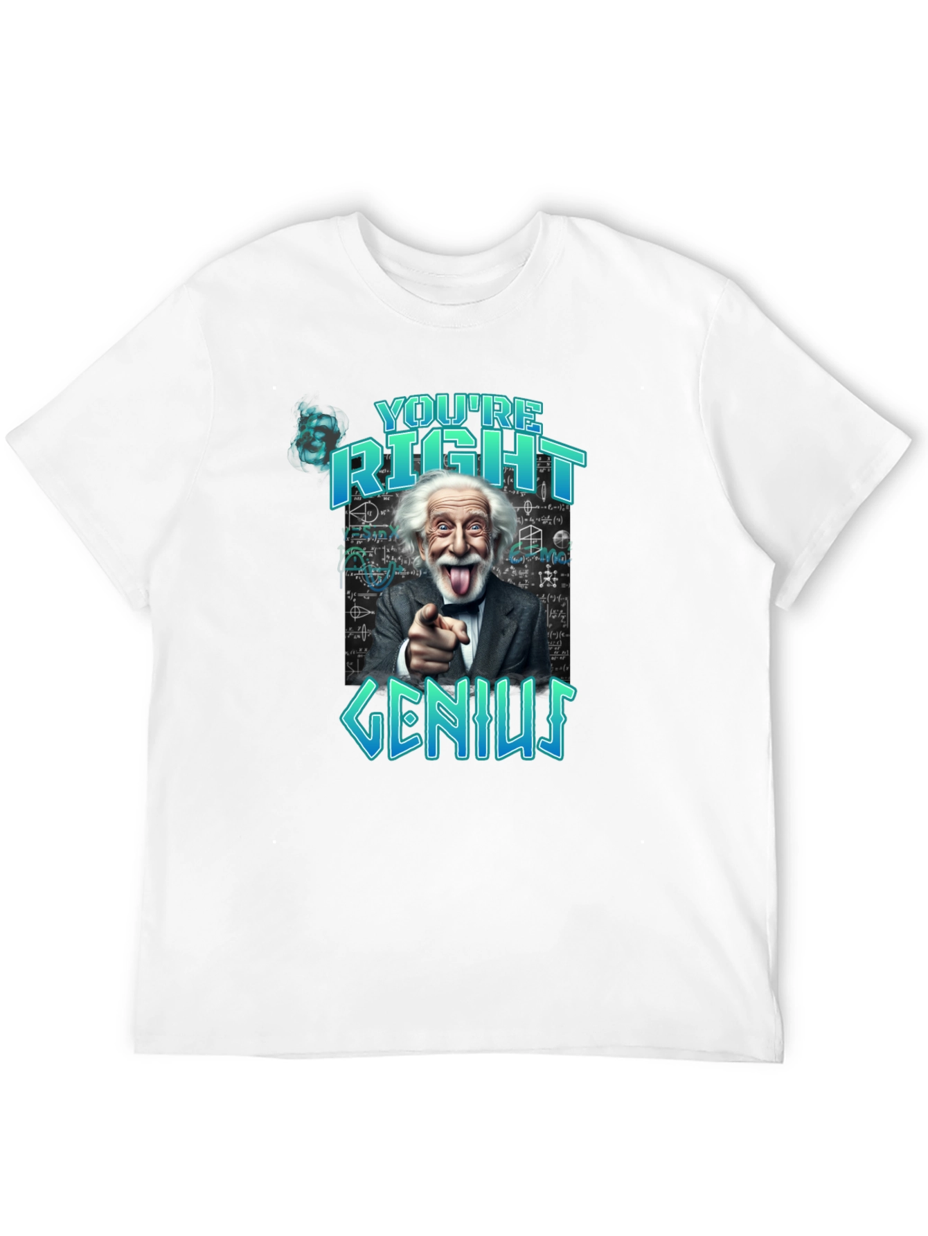 Youre Right Genius Graphic Tee