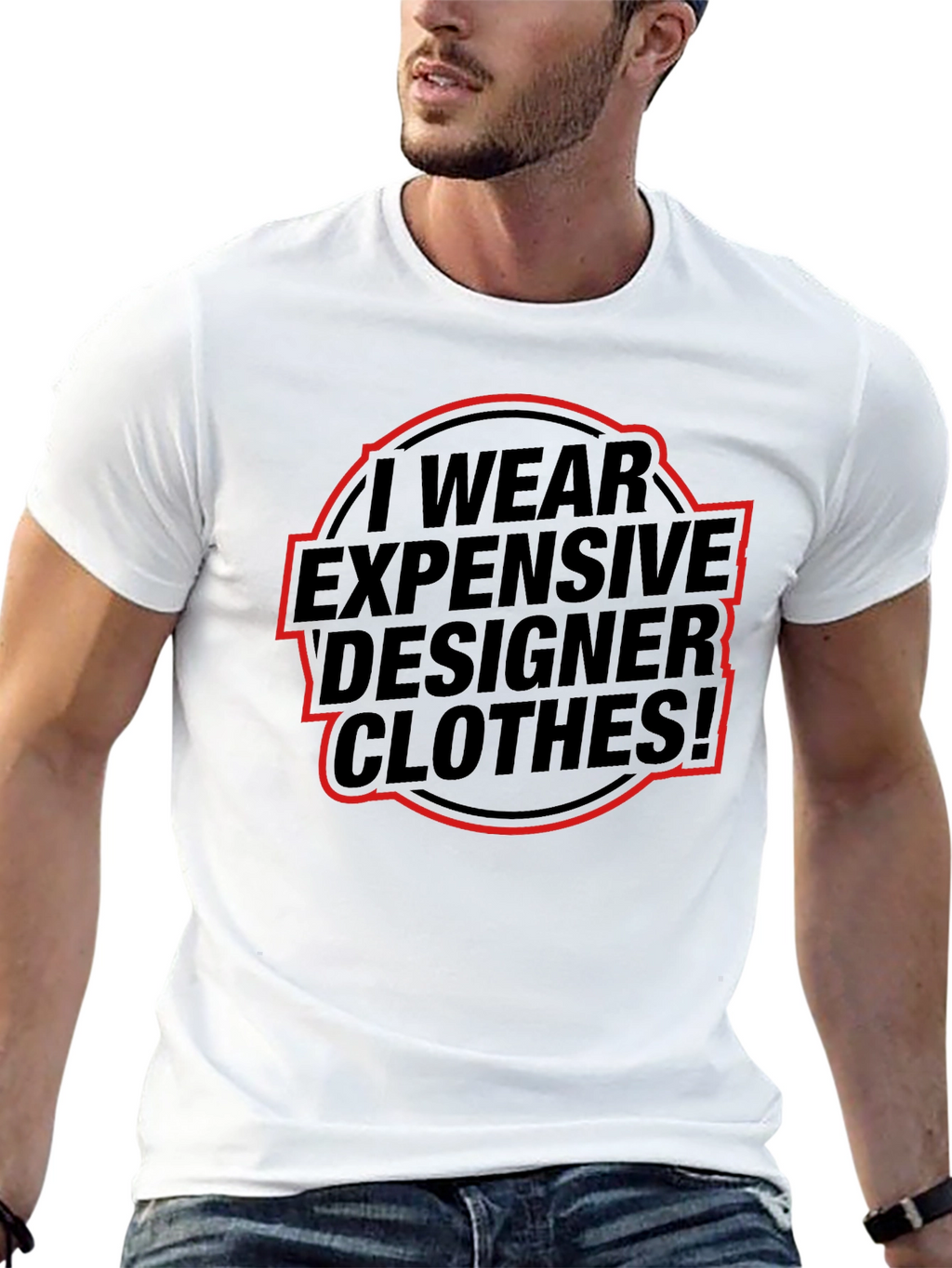 I Wear Expensive Designer Clothes! T-Shirt