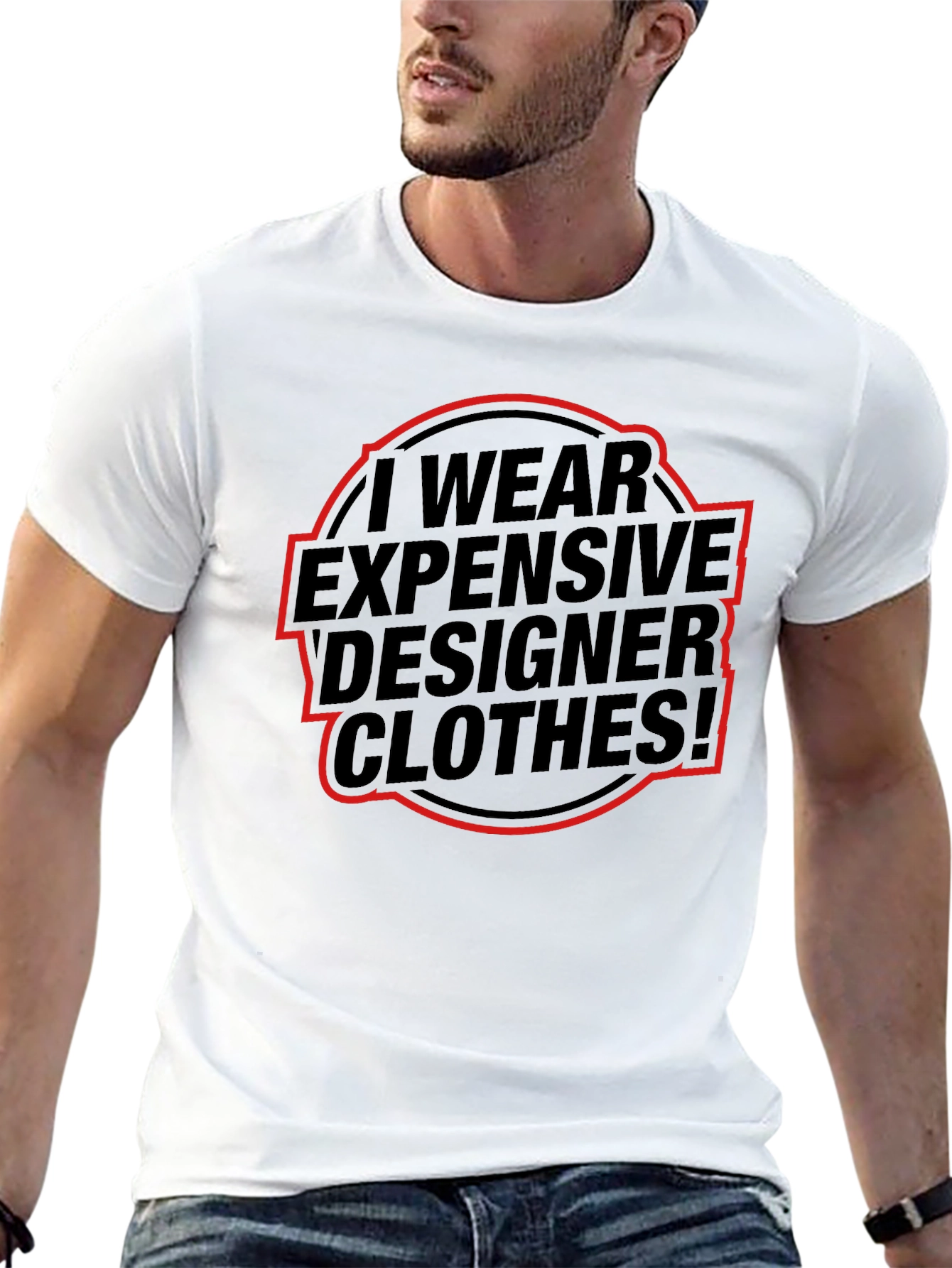 I Wear Expensive Designer Clothes! T-Shirt
