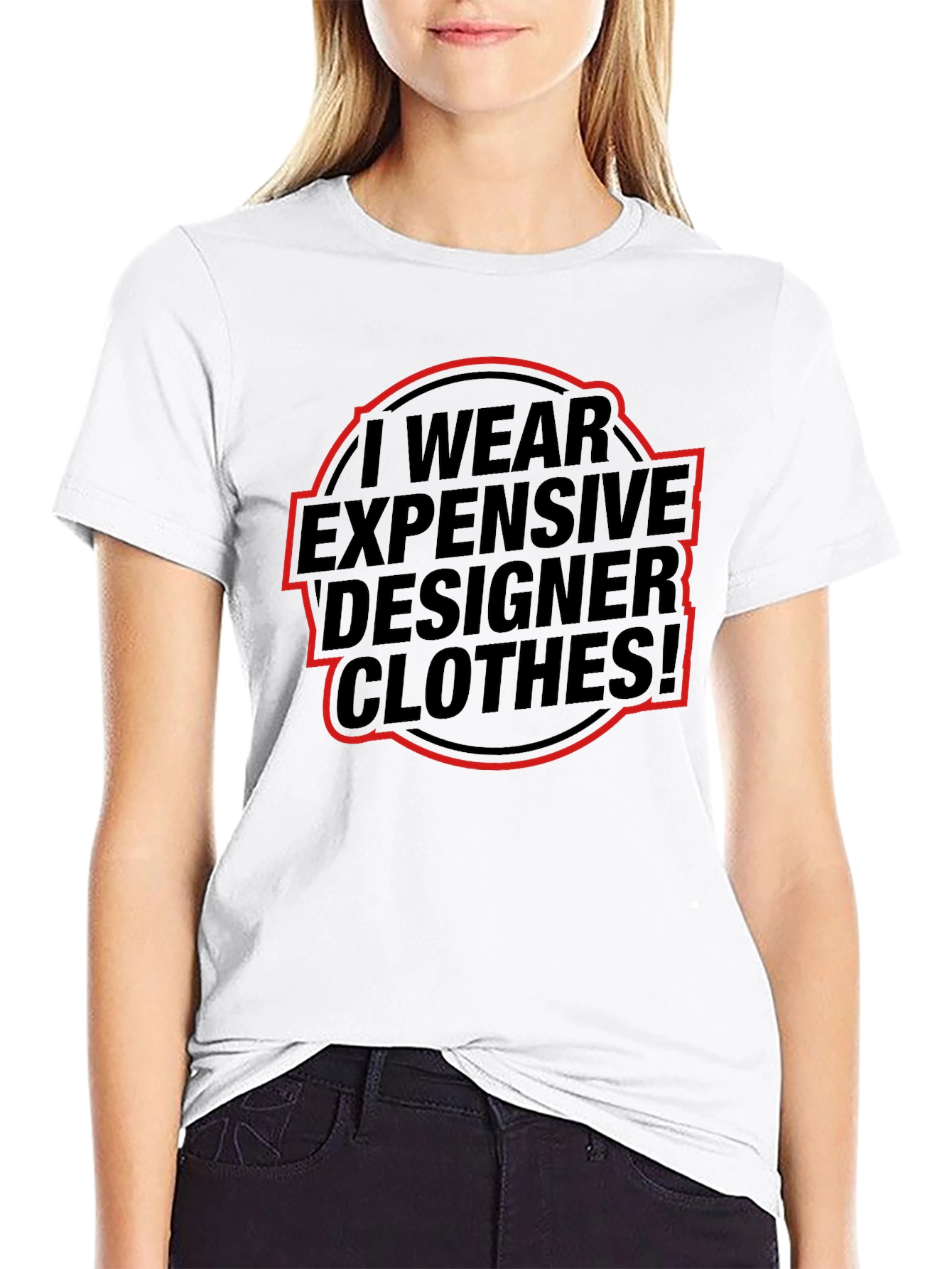 I Wear Expensive Designer Clothes! T-Shirt