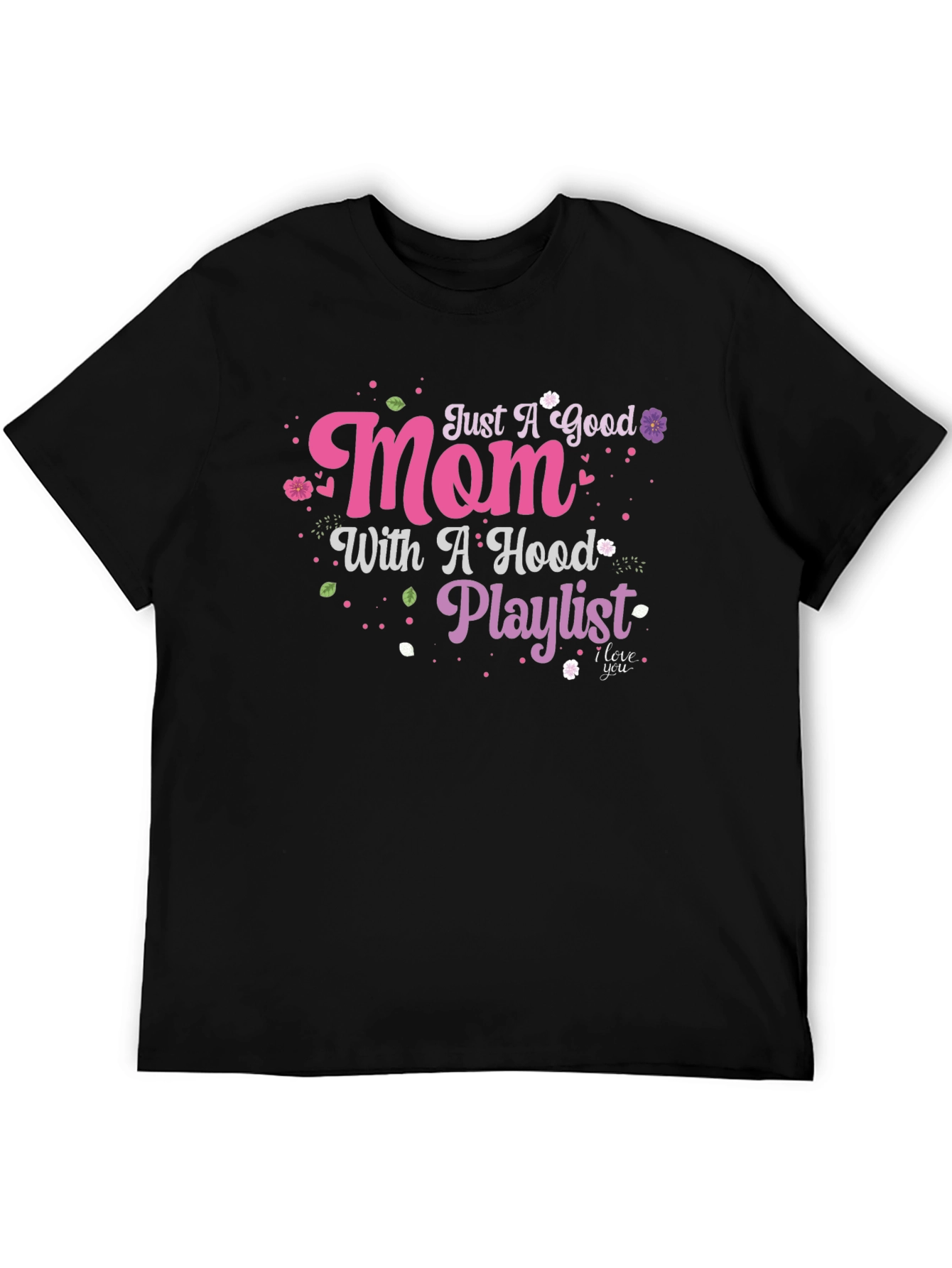 Just A Good Mom With A Hood Playlist T-Shirt