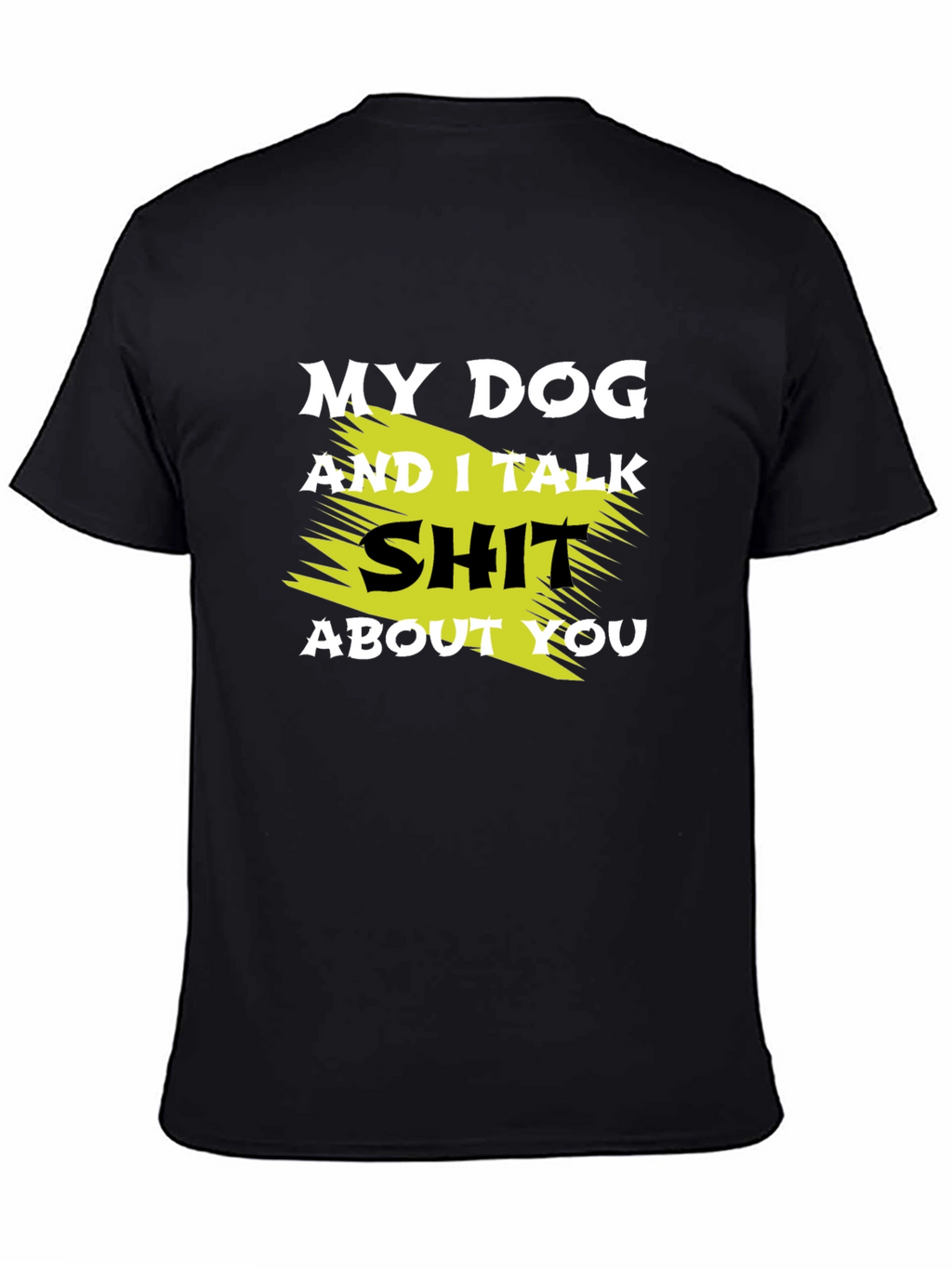 My Dog and I Talk Shit T-Shirt