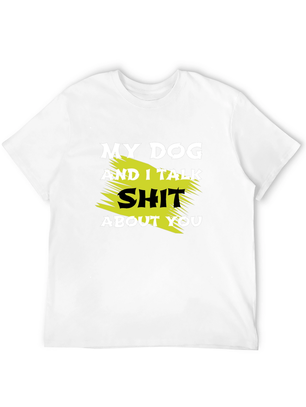 My Dog and I Talk Shit T-Shirt