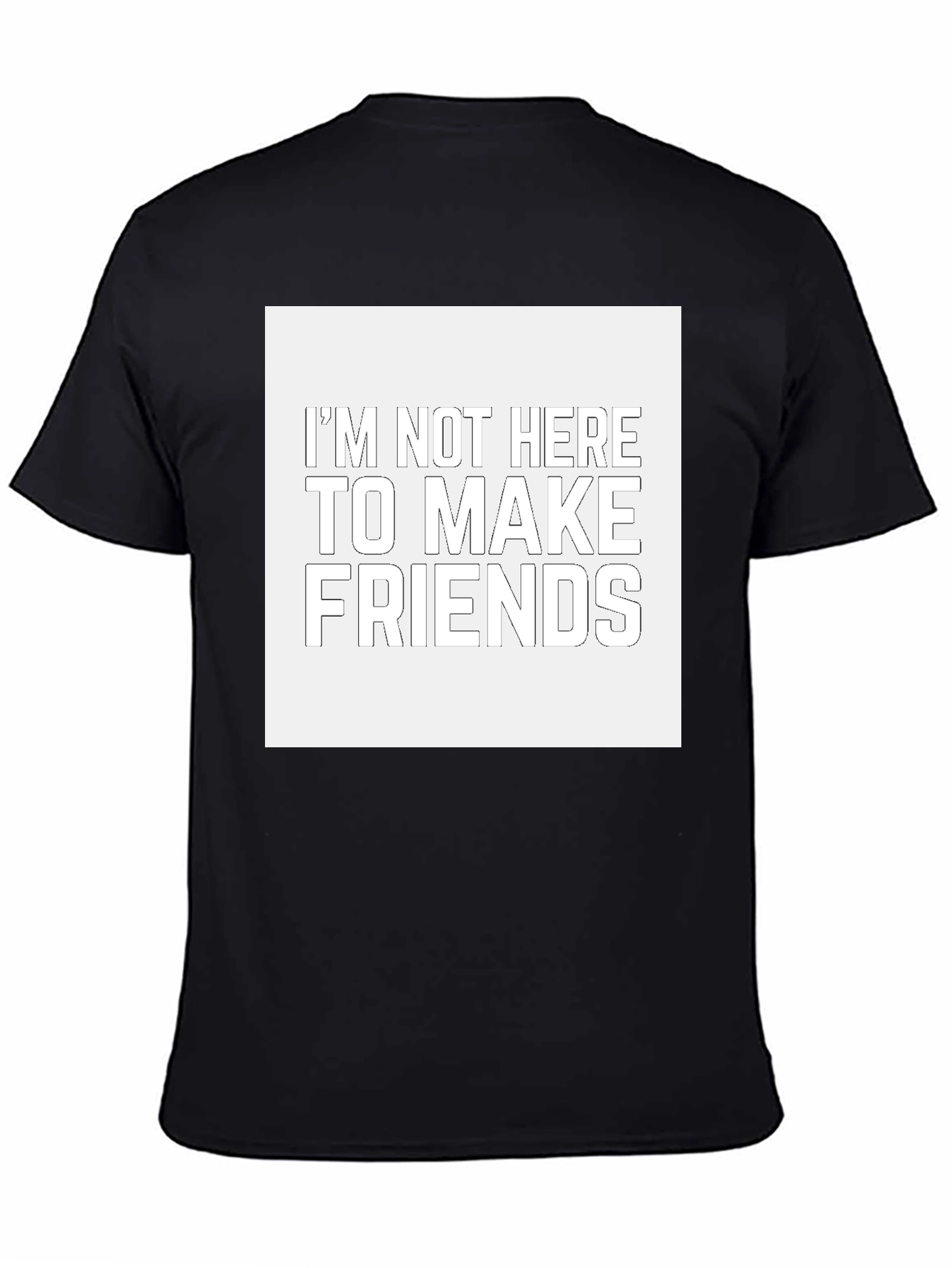 Im Not Here to Make Friends Black T-Shirt
