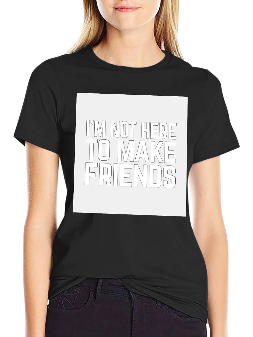 Im Not Here to Make Friends Black T-Shirt