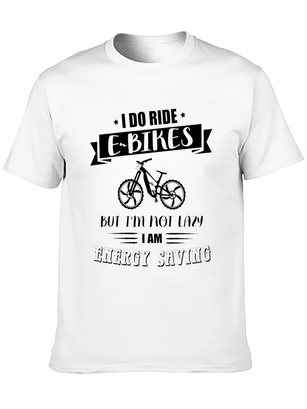 I Ride E-Bikes Energy Saving Graphic T-Shirt