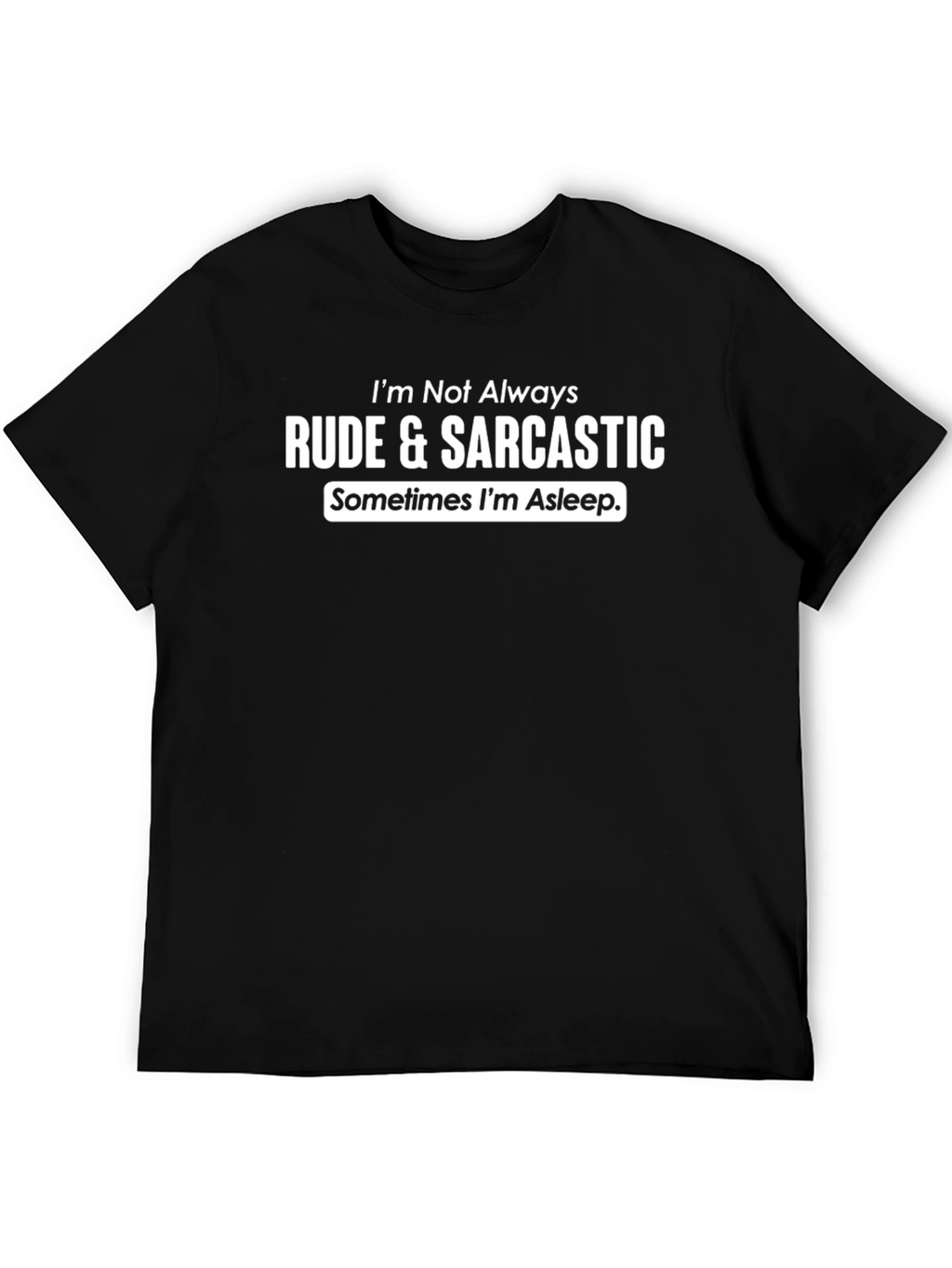 Rude & Sarcastic T-Shirt - Funny Novelty Tee