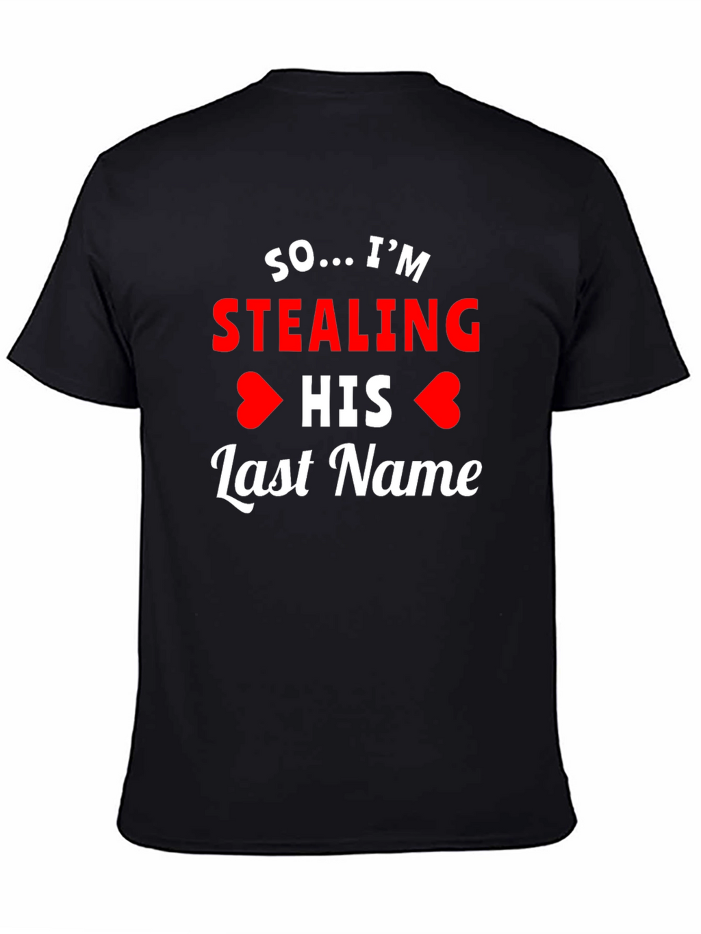 So... Im Stealing His Last Name T-Shirt