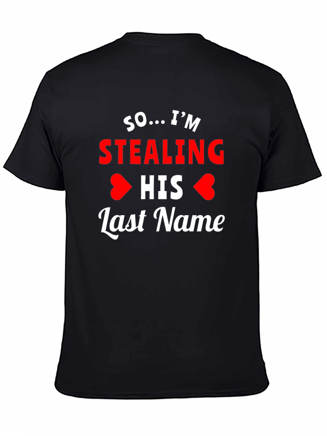 So... Im Stealing His Last Name T-Shirt