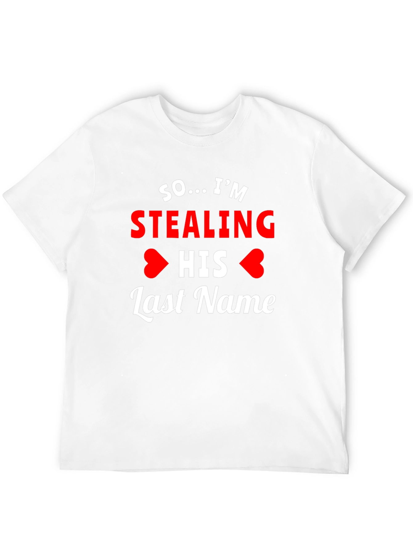 So... Im Stealing His Last Name T-Shirt