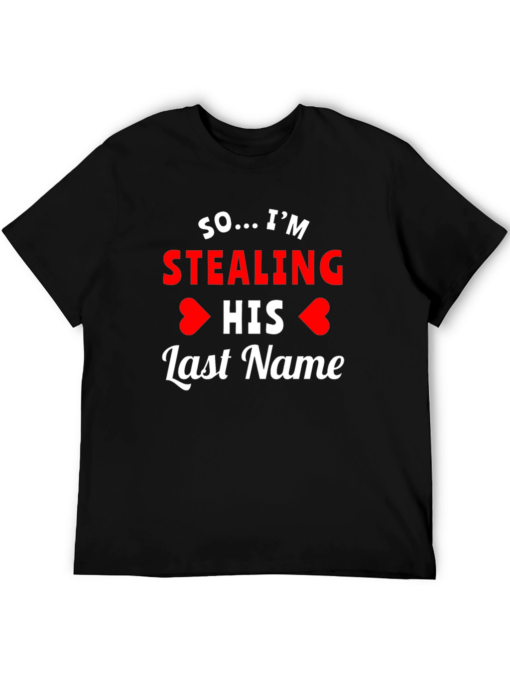 So... Im Stealing His Last Name T-Shirt