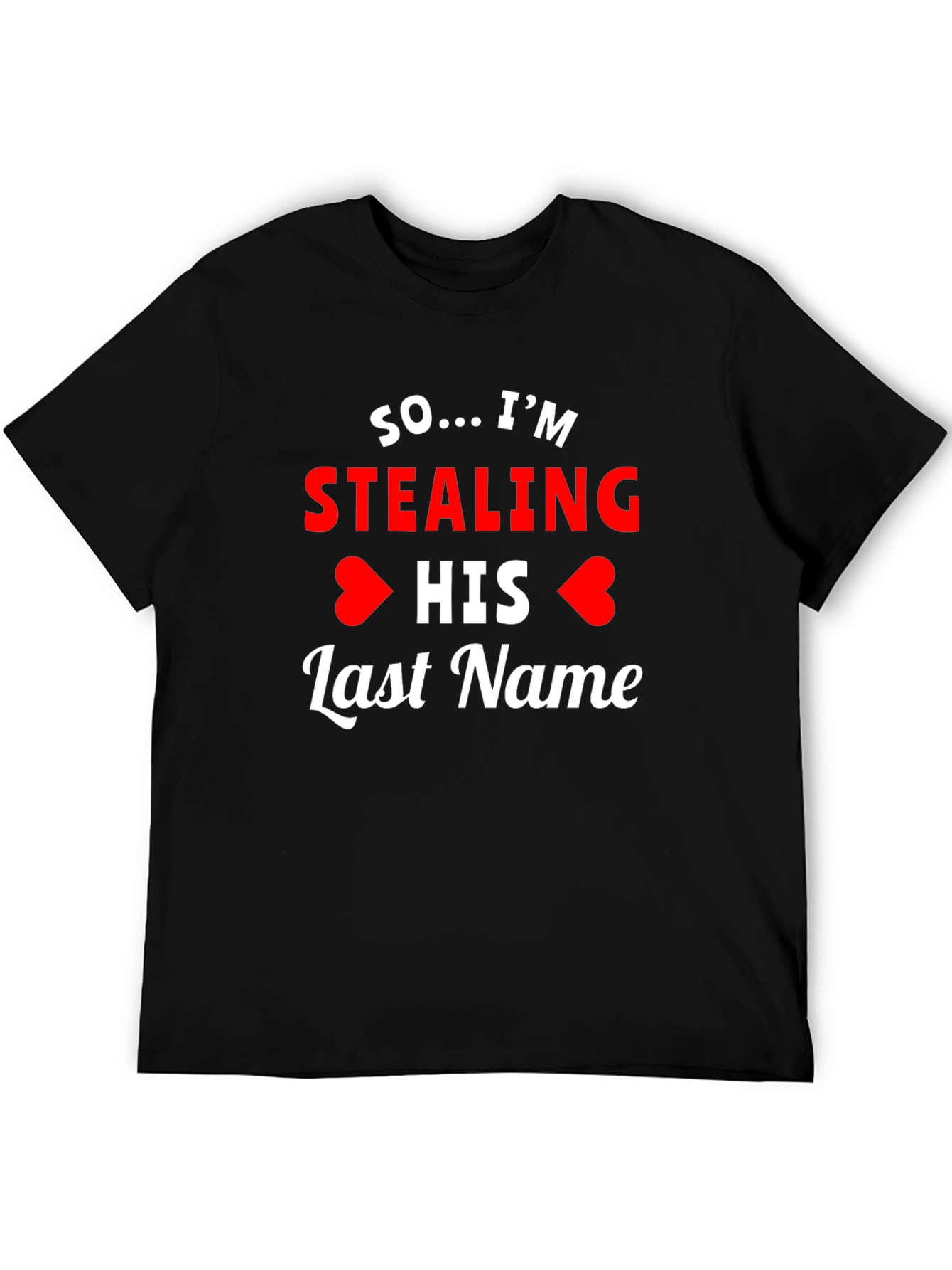 So... Im Stealing His Last Name T-Shirt