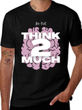 Do Not Think 2 Much Graphic T-Shirt