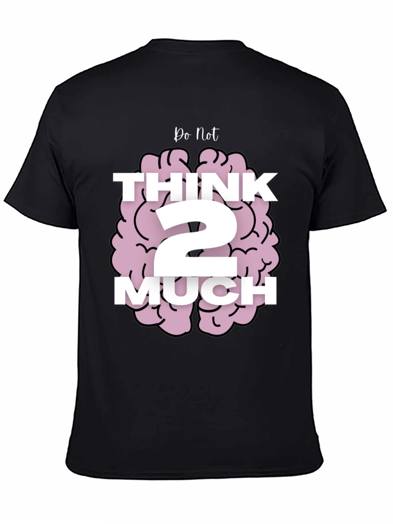 Do Not Think 2 Much Graphic T-Shirt