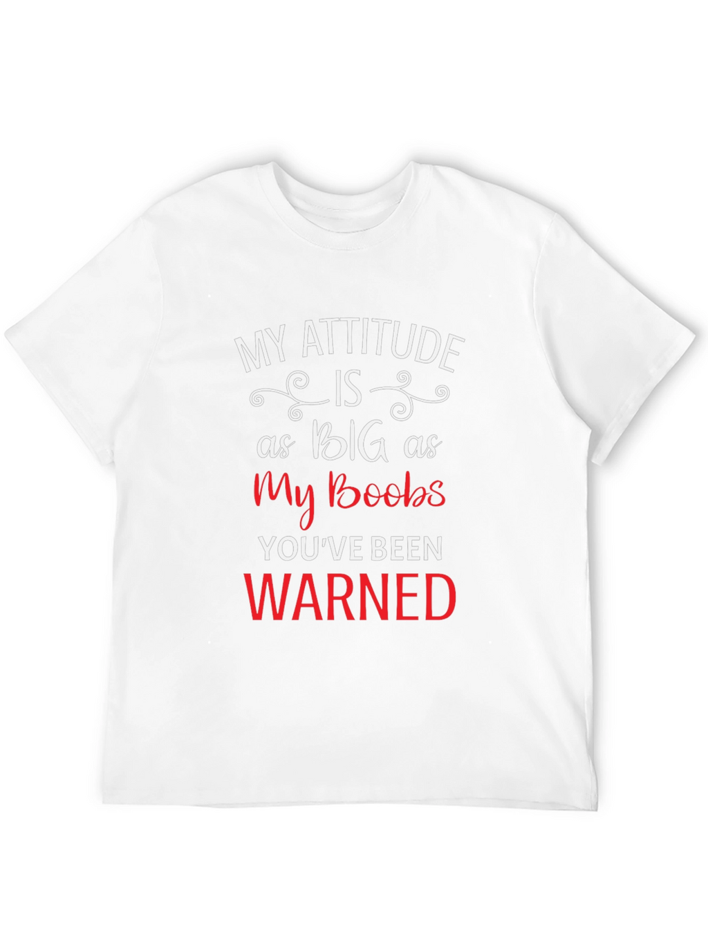 My Attitude Is As Big As My Boobs Tee