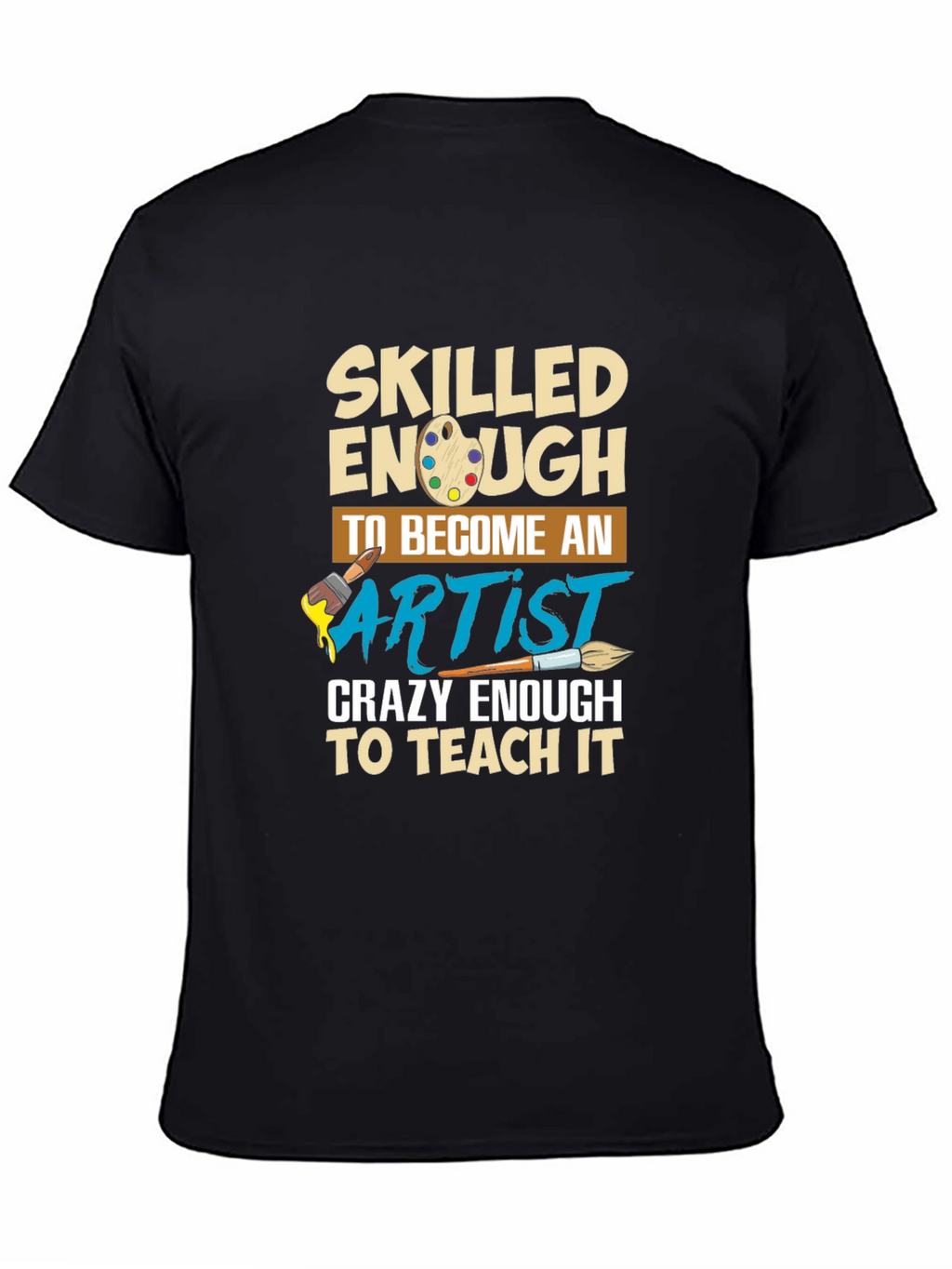 Skilled Enough to Become Artist T-Shirt