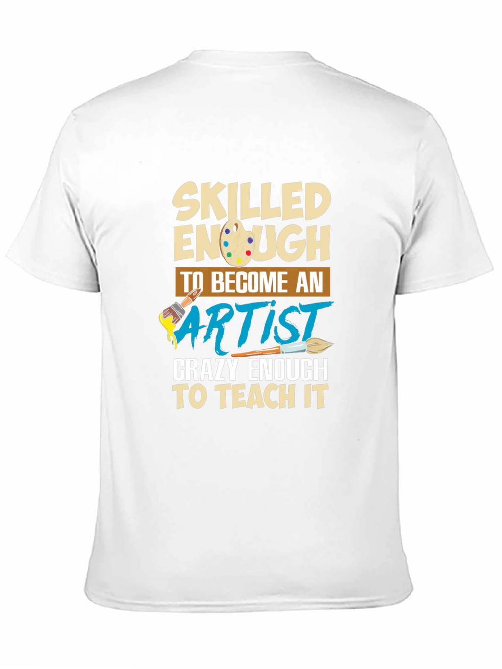 Skilled Enough to Become Artist T-Shirt