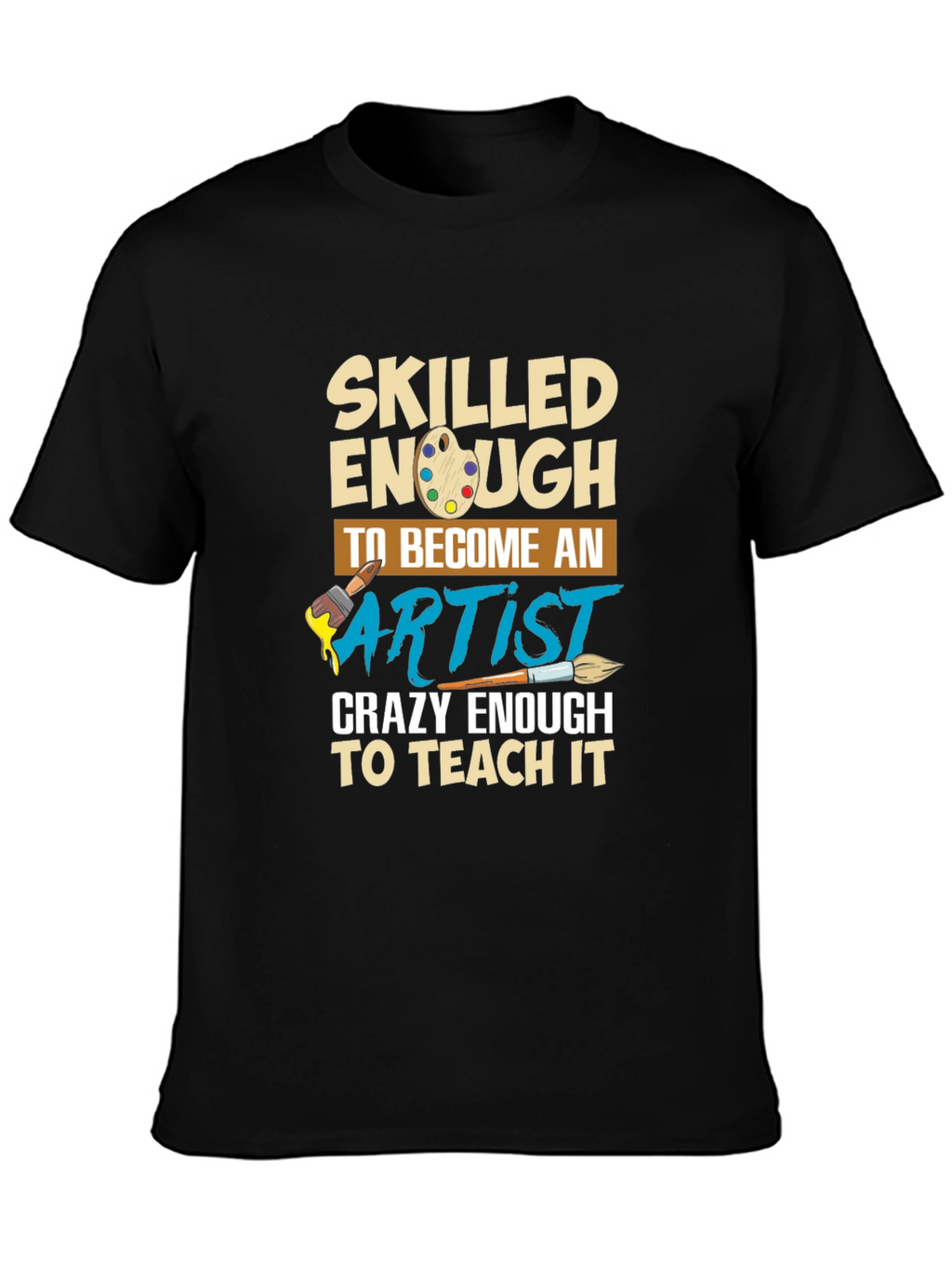 Skilled Enough to Become Artist T-Shirt