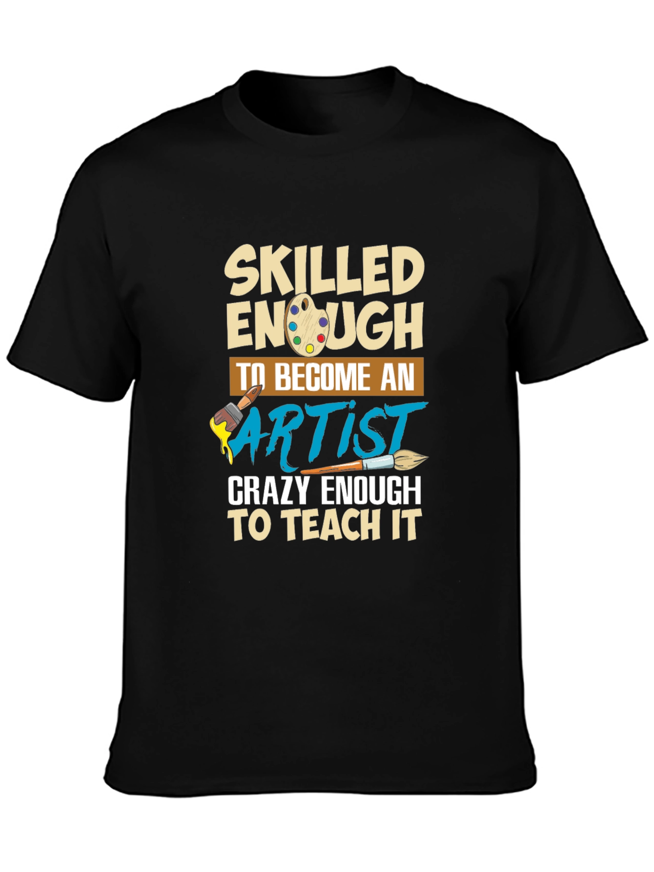 Skilled Enough to Become Artist T-Shirt