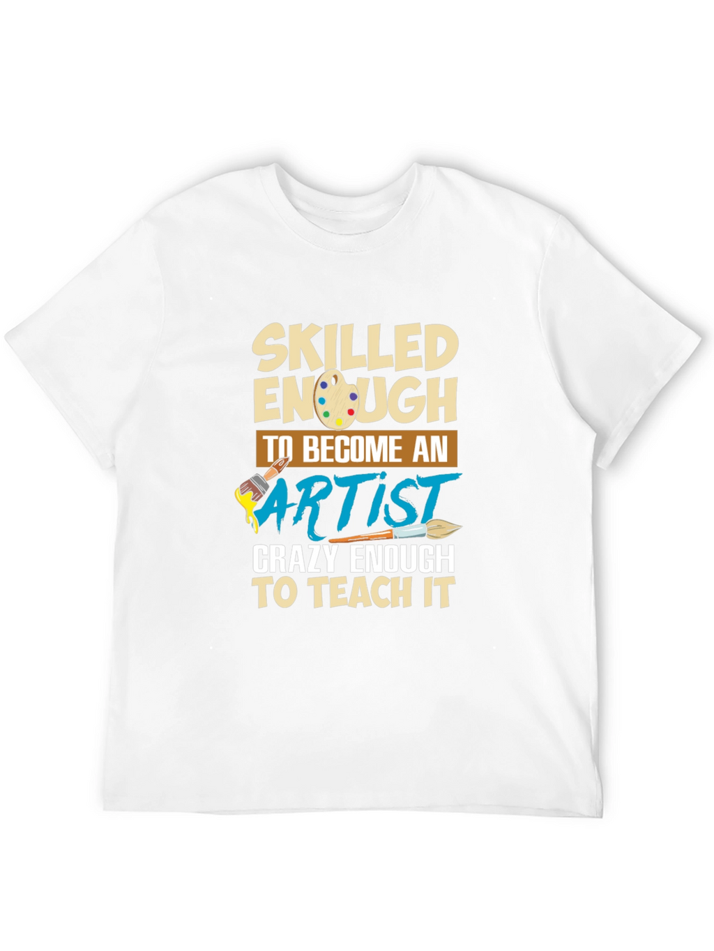 Skilled Enough to Become Artist T-Shirt