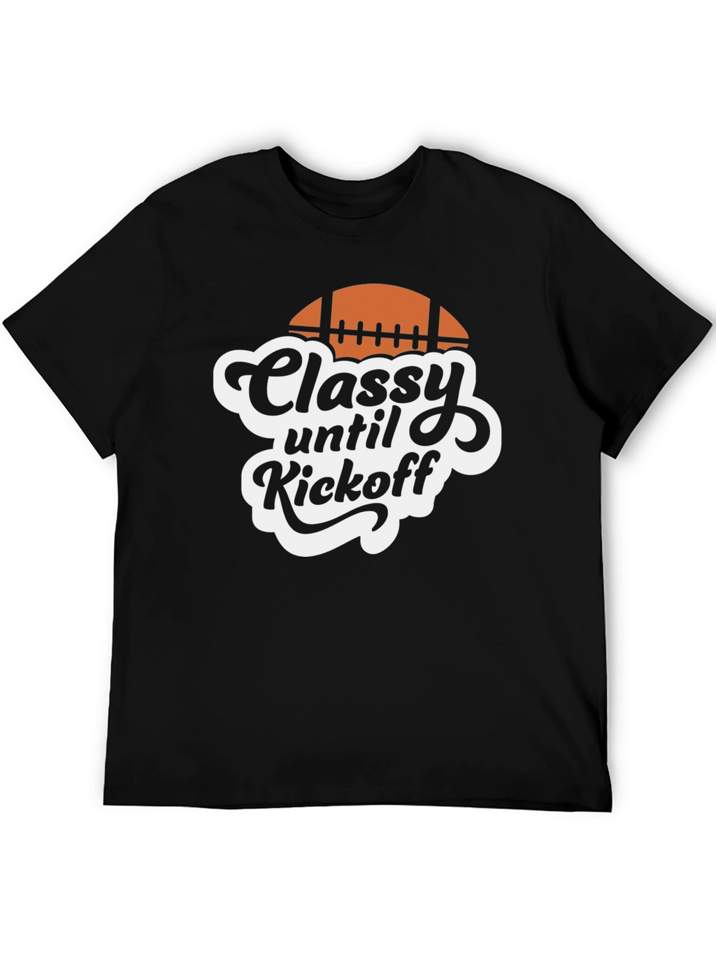Classy Until Kickoff Football T-Shirt