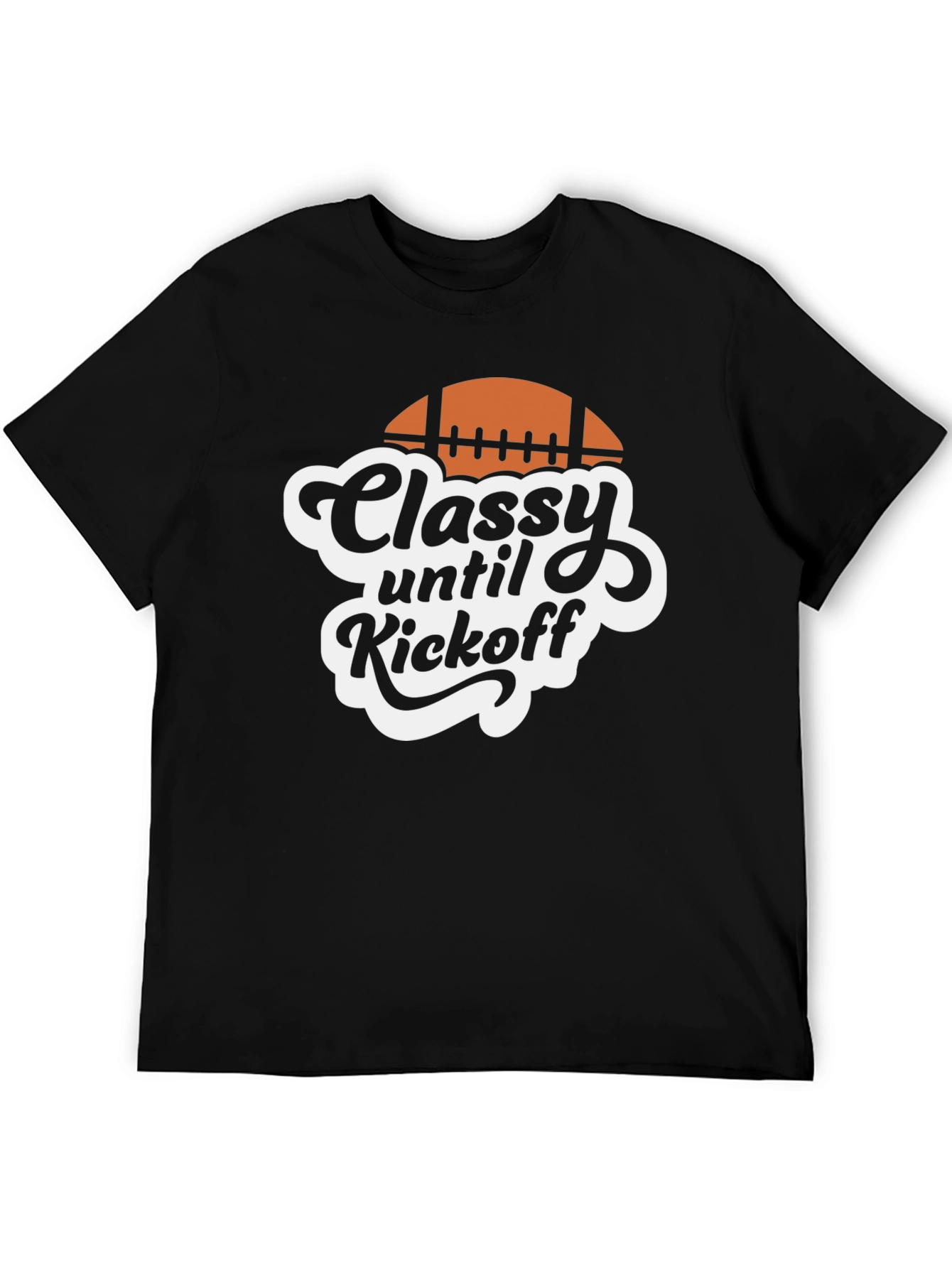 Classy Until Kickoff Football T-Shirt