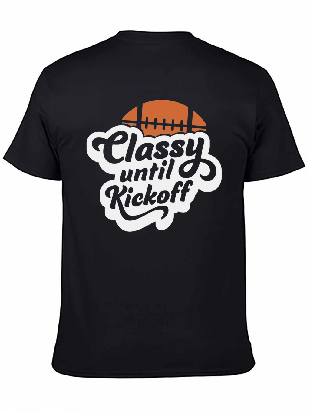 Classy Until Kickoff Football T-Shirt