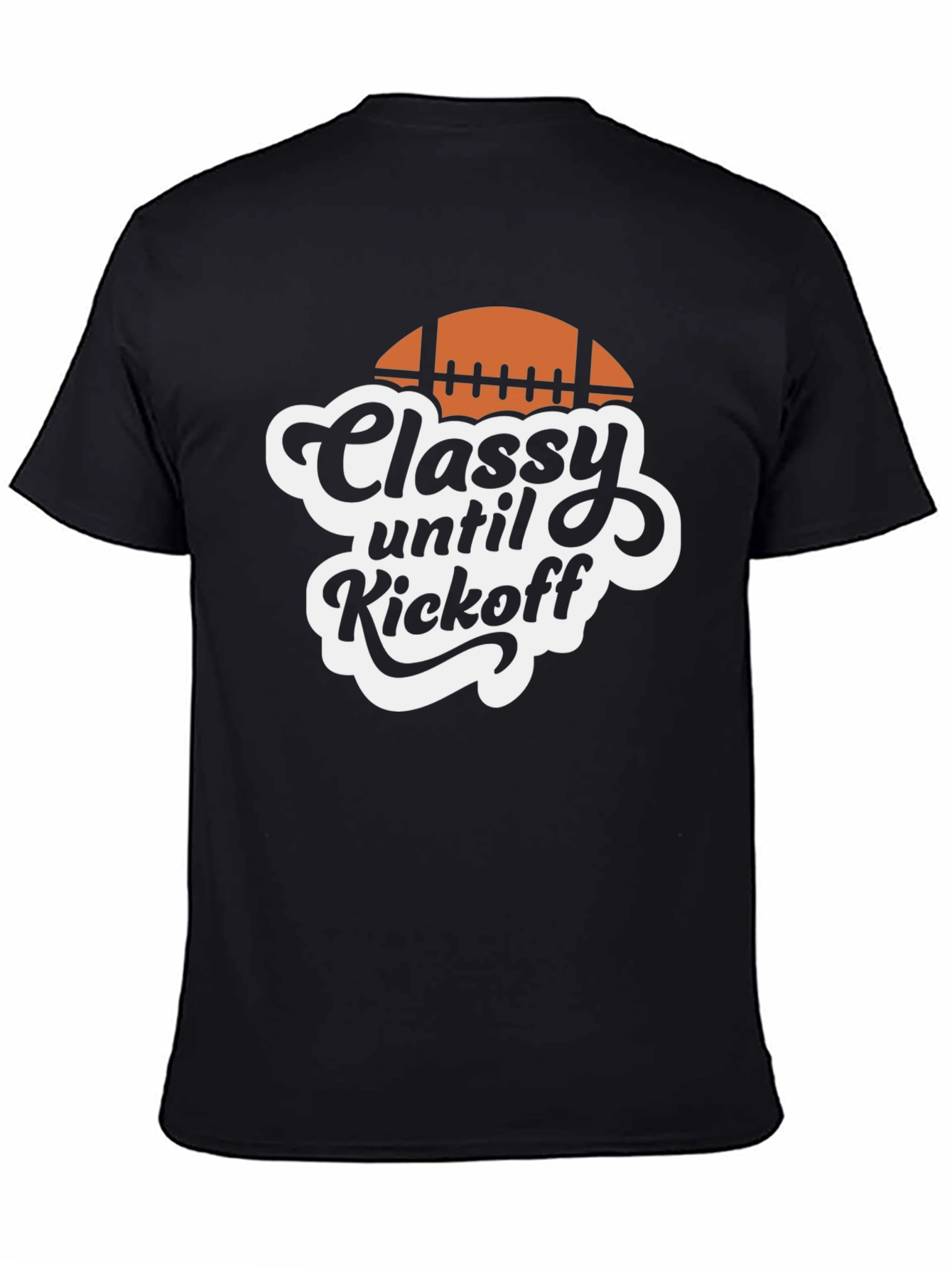 Classy Until Kickoff Football T-Shirt