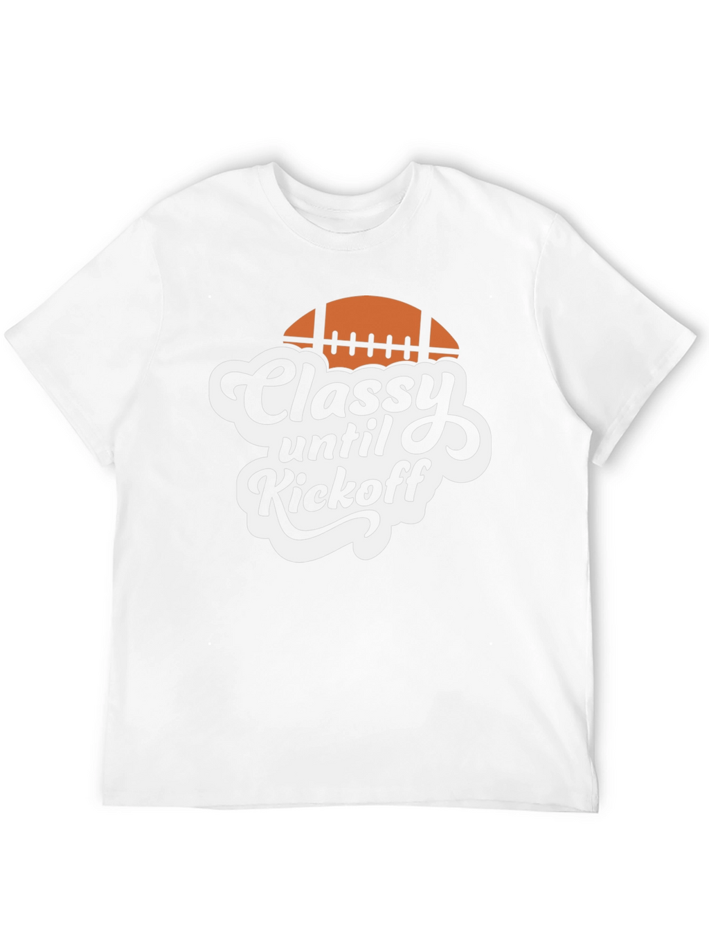 Classy Until Kickoff Football T-Shirt