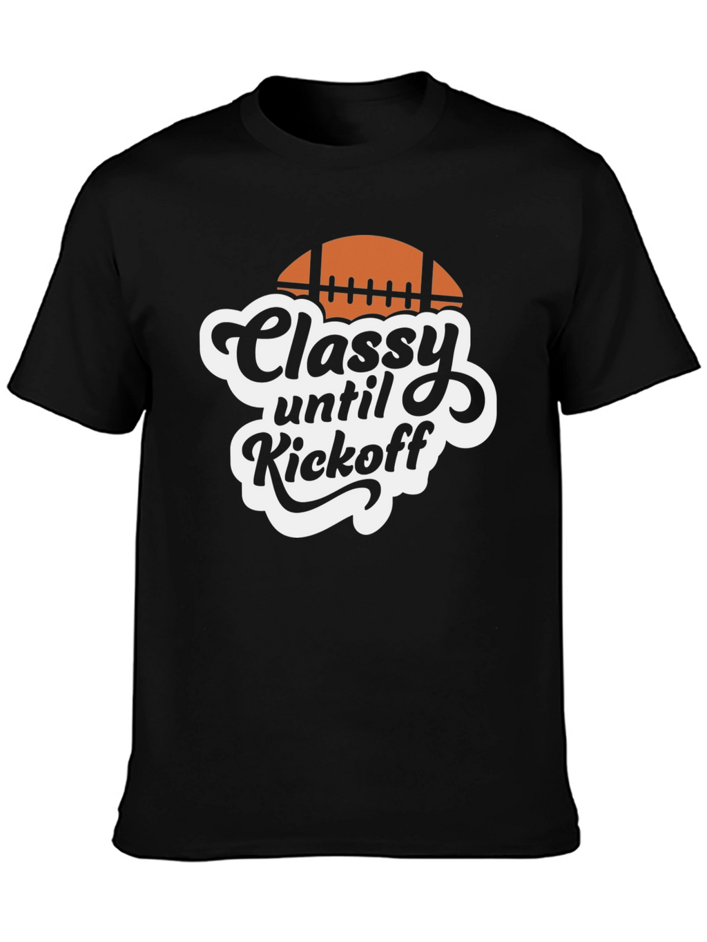 Classy Until Kickoff Football T-Shirt