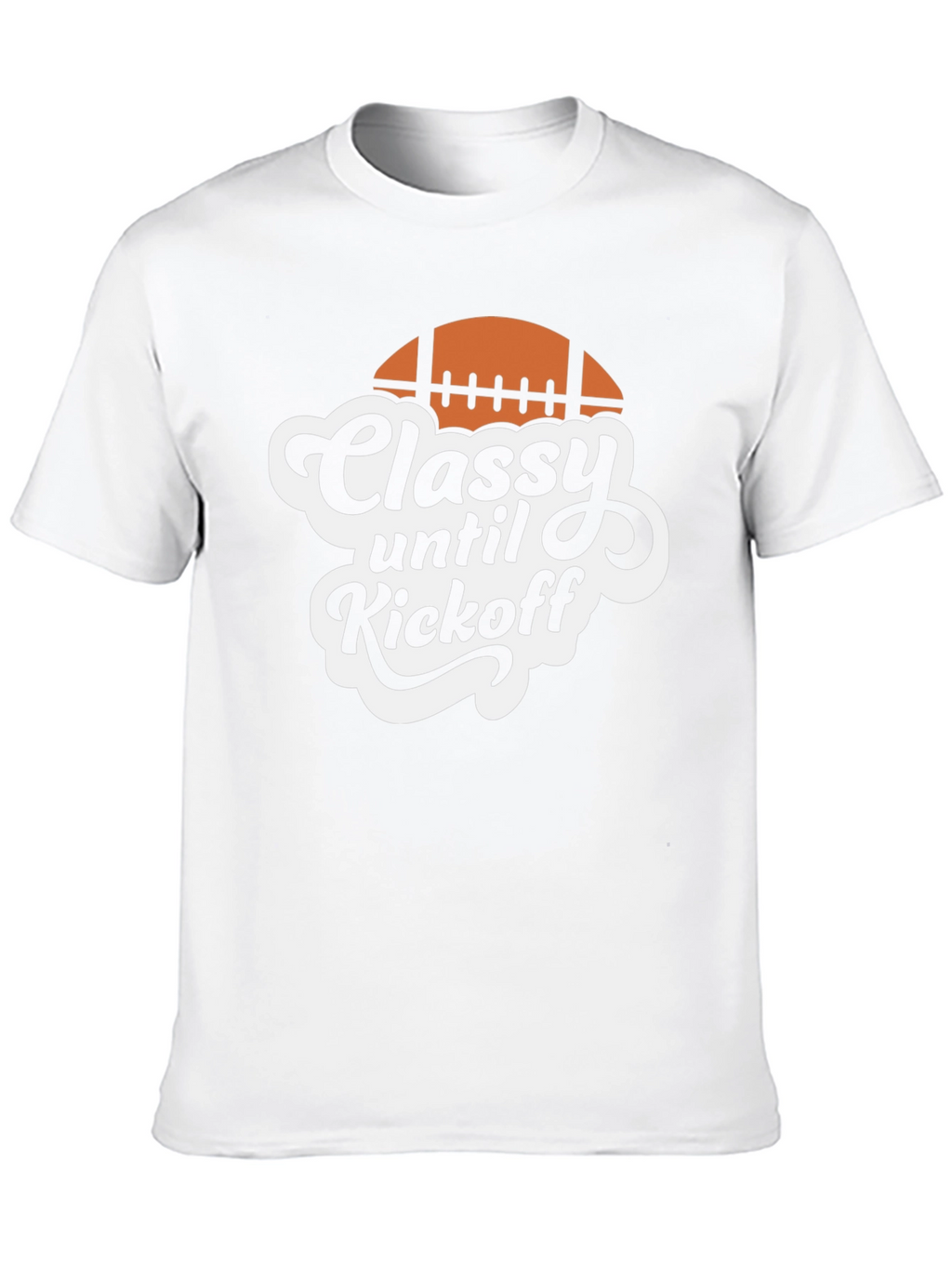 Classy Until Kickoff Football T-Shirt