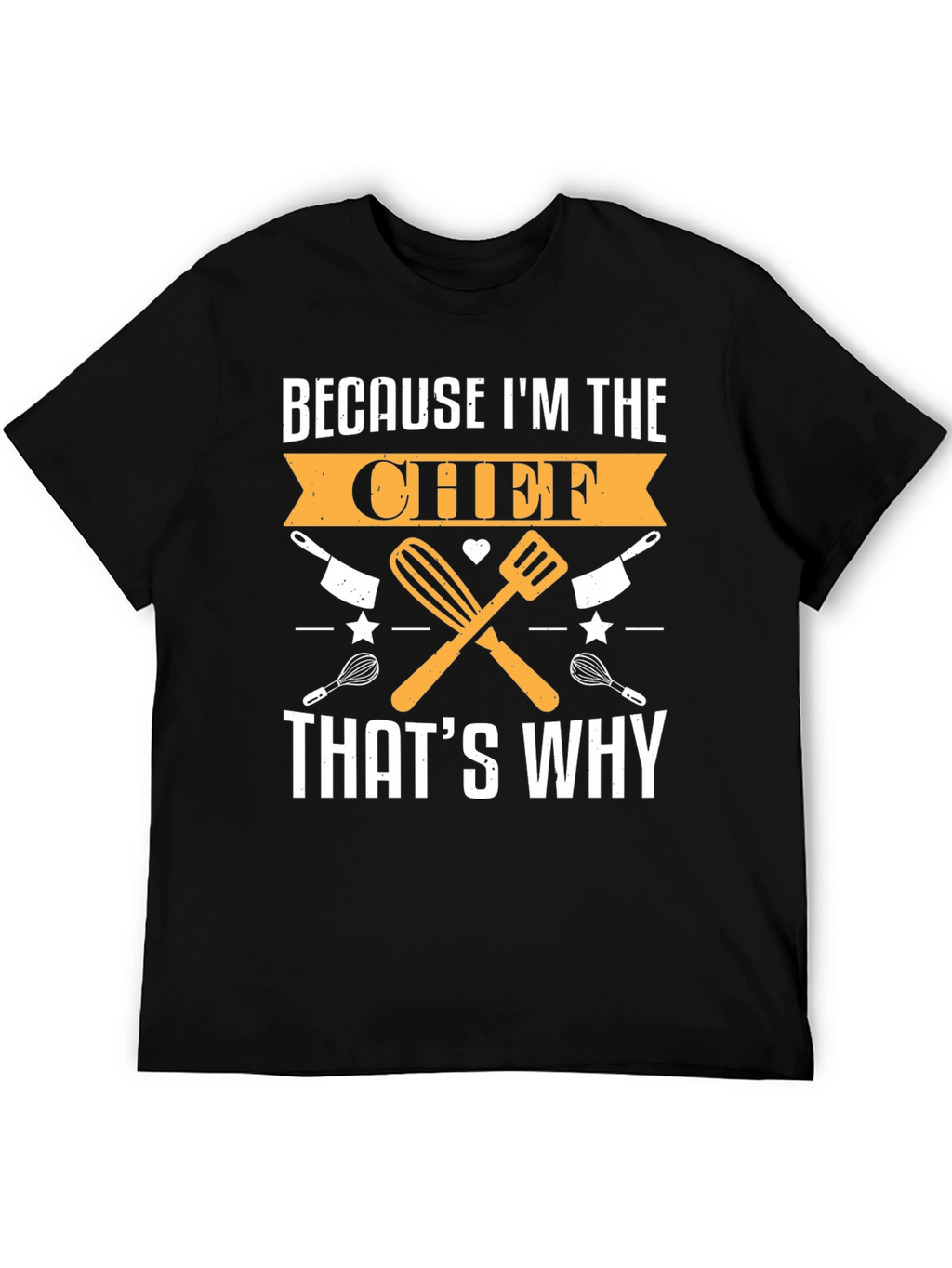 Chef T-Shirt - Because Im the Chef Thats Why