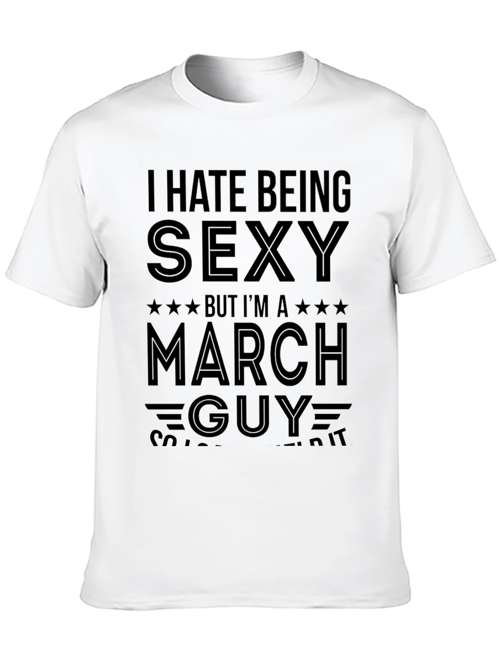 I Hate Being Sexy March Guy T-Shirt