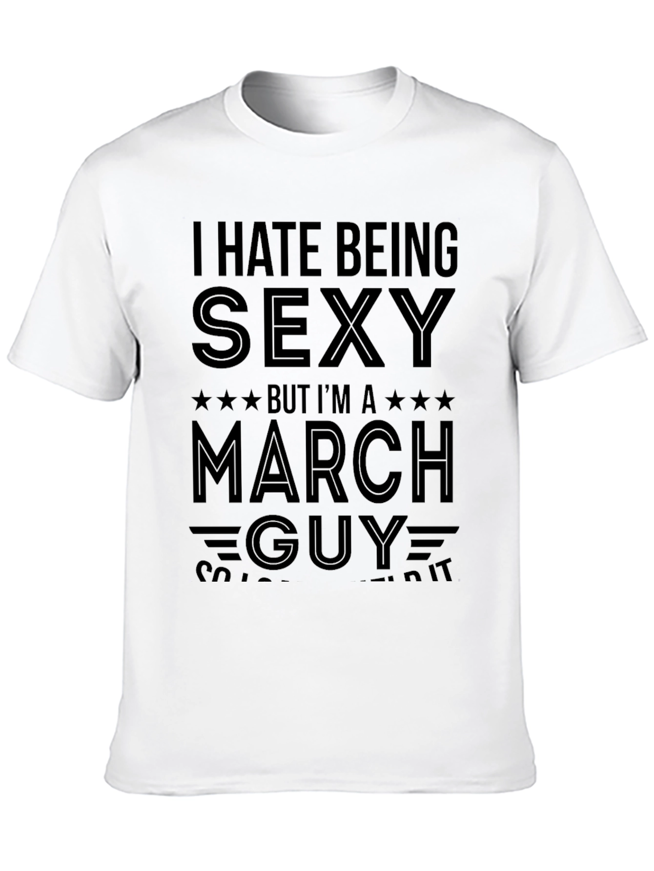 I Hate Being Sexy March Guy T-Shirt