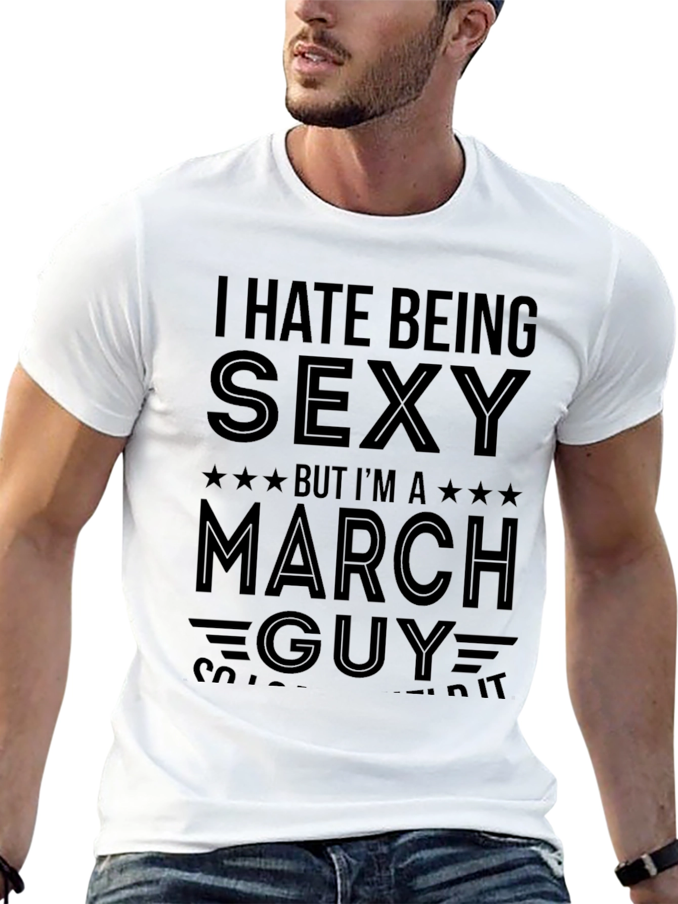 I Hate Being Sexy March Guy T-Shirt