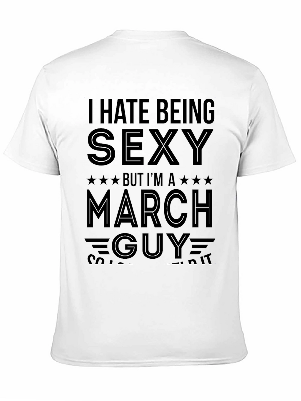 I Hate Being Sexy March Guy T-Shirt