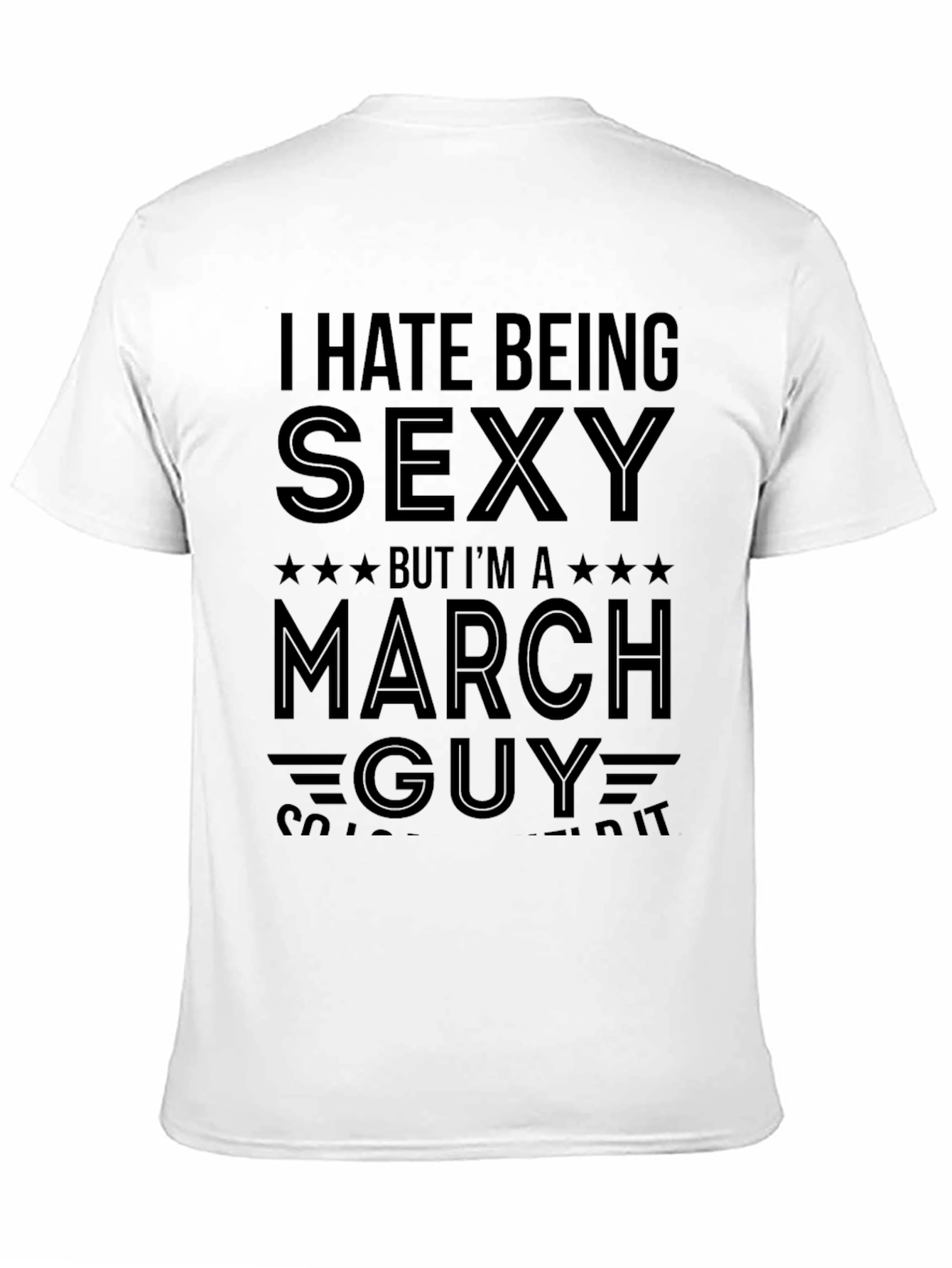 I Hate Being Sexy March Guy T-Shirt