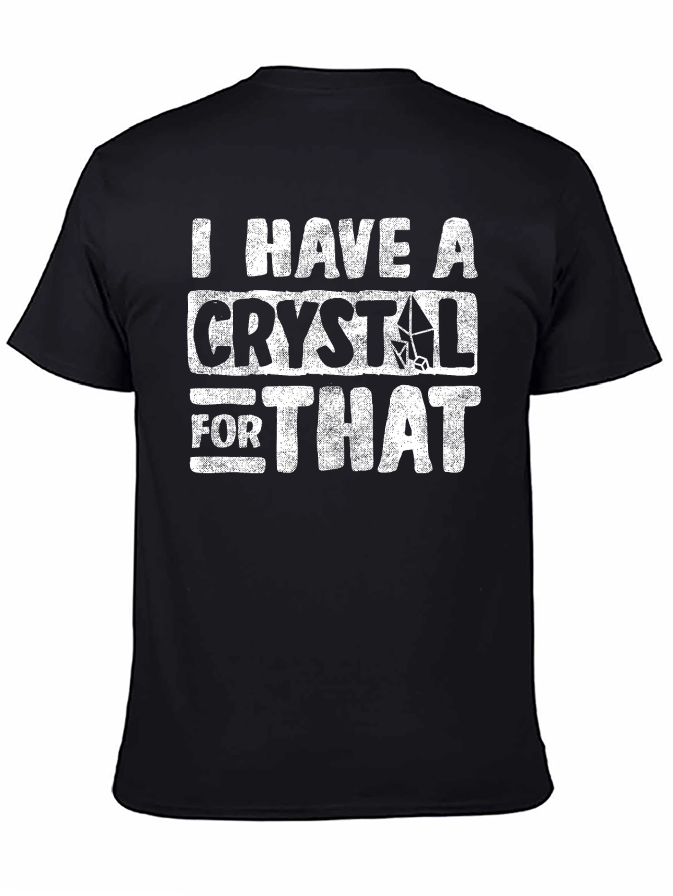 I Have A Crystal For That T-Shirt - Funny Healing Gift