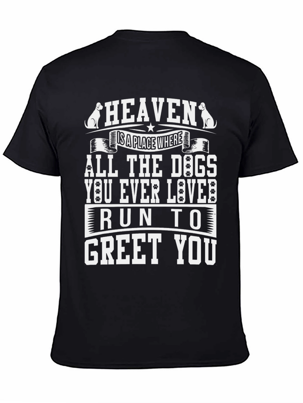 Heaven All Dogs Run to Greet You T-Shirt