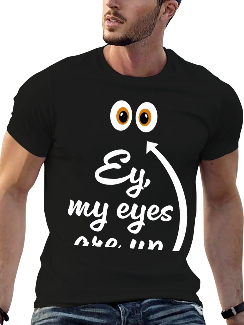Ey My Eyes T-Shirt - Funny Humor Tee