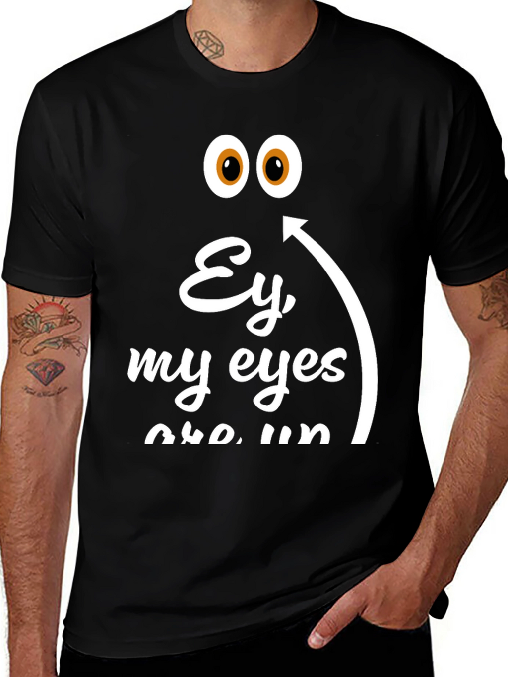 Ey My Eyes T-Shirt - Funny Humor Tee
