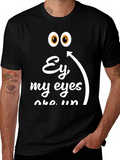 Ey My Eyes T-Shirt - Funny Humor Tee